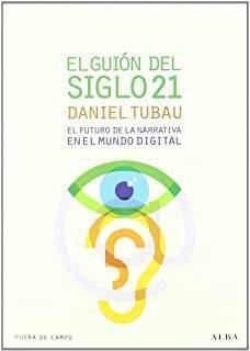 El Guión Del Siglo 21: El Futuro De La Narrativa En El Mundo Digital