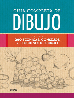 Guía Completa de Dibujo Más de 200 Técnicas, Consejos y Lecciones de Dibujo