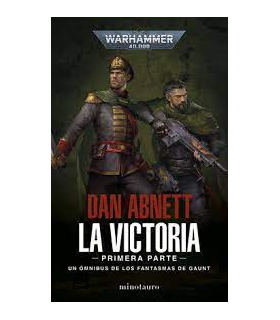 Warhammer 40.000: La Victoria - Primera Parte (Los Fantasmas de Gaunt Omnibus)