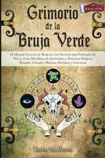 El grimorio de la Bruja Verde: El manual esencial de brujería