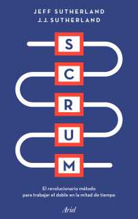 Scrum: El revolucionario método para trabajar el doble en la mitad de tiempo