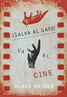 ¡Salva Al Gato! Va Al Cine: Guía Para Guionistas De Todos Los Argumentos Del Mundo