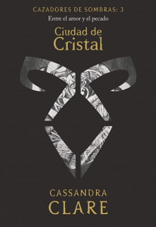 Cazadores de Sombras: Libro 3: Ciudad de Cristal